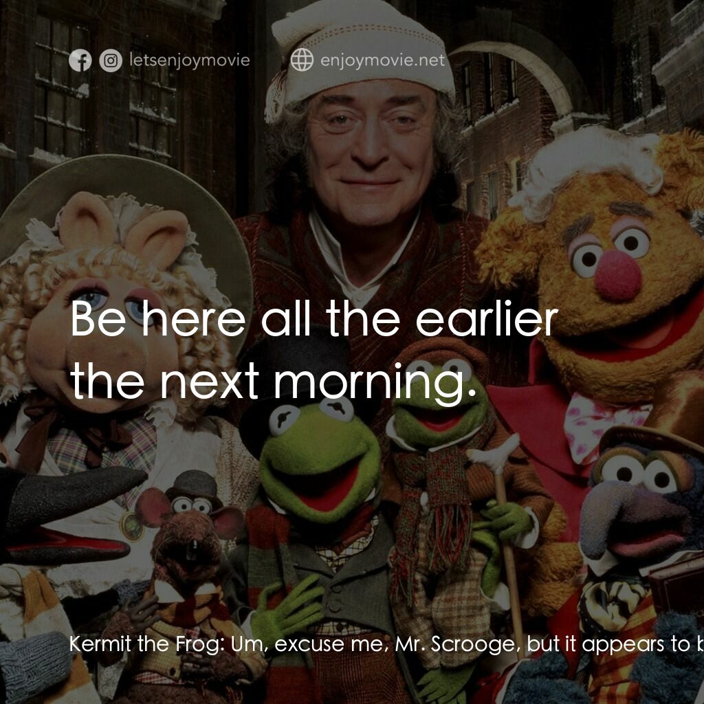 布公仔聖誕頌電影對白：Kermit the Frog:  Um, excuse me, Mr. Scrooge, but it appears to be closing time. 