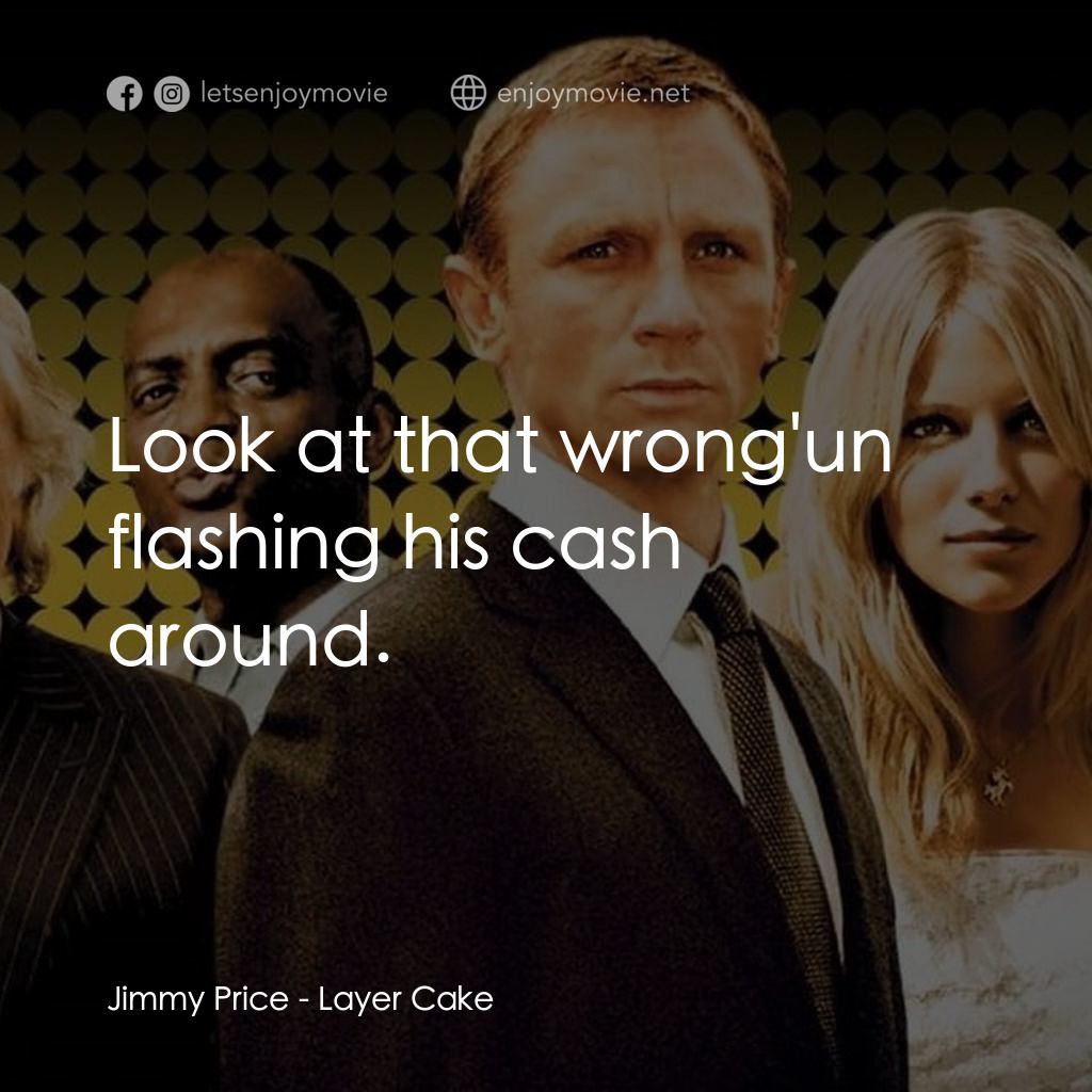 雙面任務電影對白：Jimmy Price: Look at that wrong'un flashing his cash around.