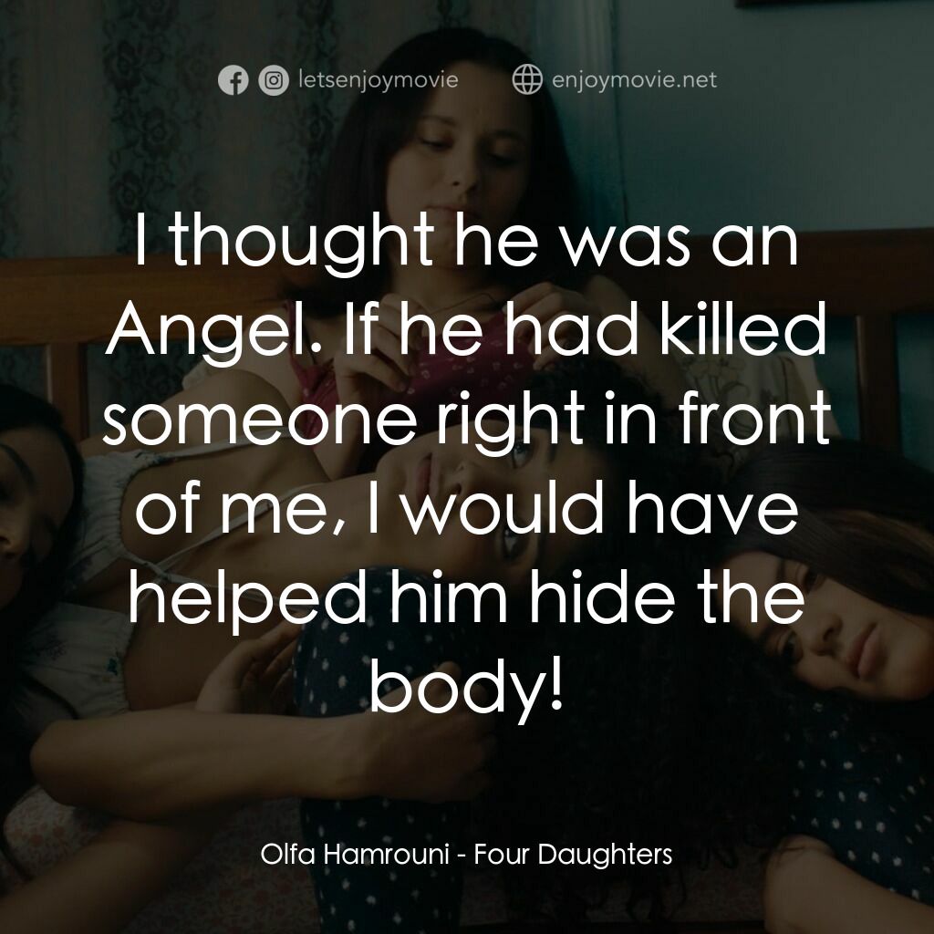 奧爾法的女兒們電影對白：Olfa Hamrouni:  I thought he was an Angel. If he had killed someone right in fron