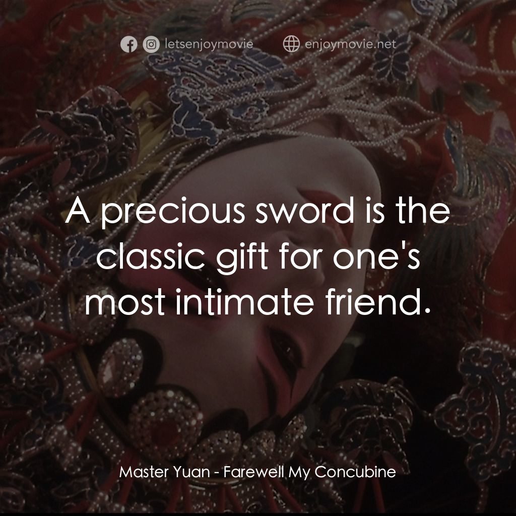 霸王別姬電影對白：Master Yuan: A precious sword is the classic gift for one's most intimate friend.