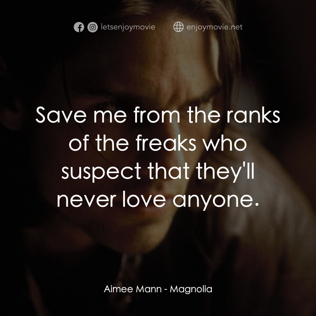人生交叉剔電影對白：Aimee Mann: Save me from the ranks of the freaks who suspect that they'll never l