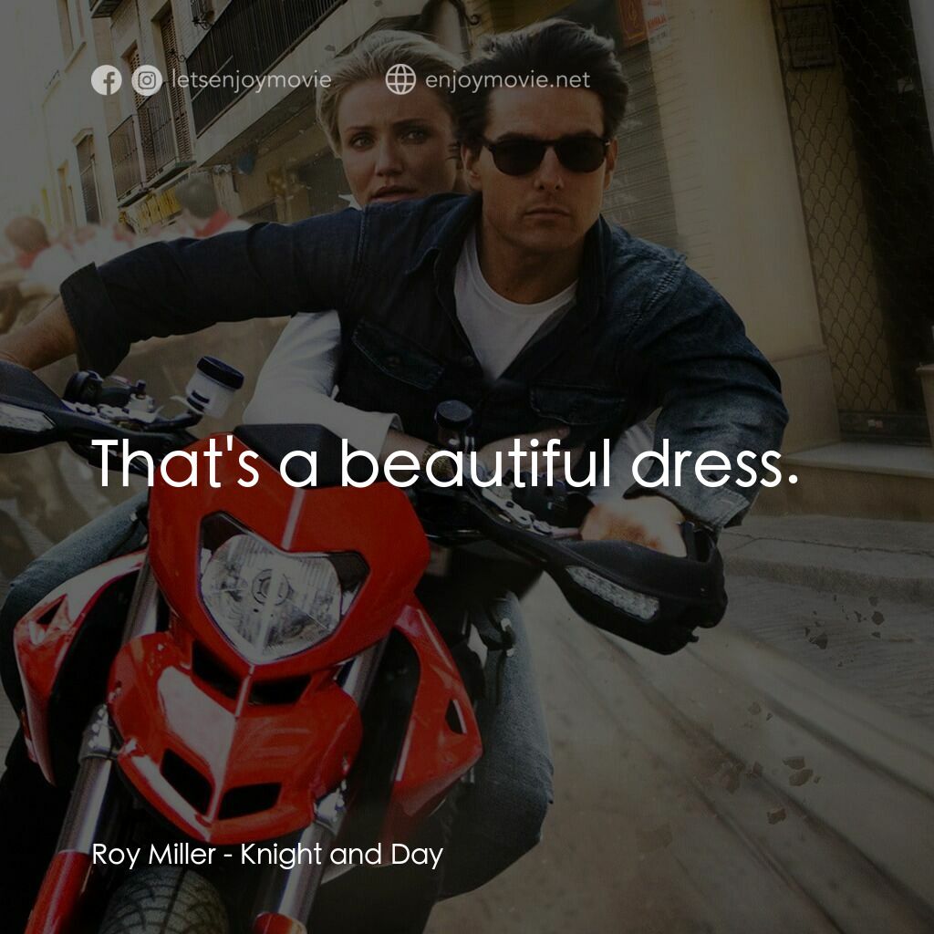 騎士出任務電影對白：Roy Miller:  That's a beautiful dress.