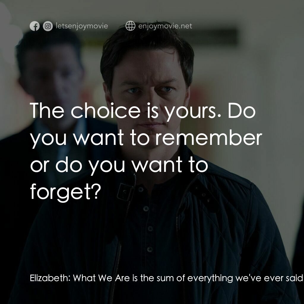 索命記憶電影對白：Elizabeth:  What We Are is the sum of everything we've ever said, done, felt Eliz