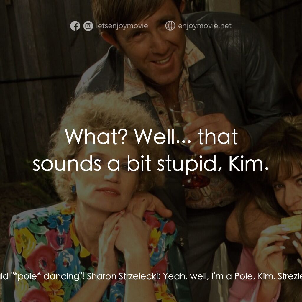 Da Kath & Kim Code電影對白：Kim Craig:  Sharon! What have you come as? Sharon Strzelecki:  Well, this is my P