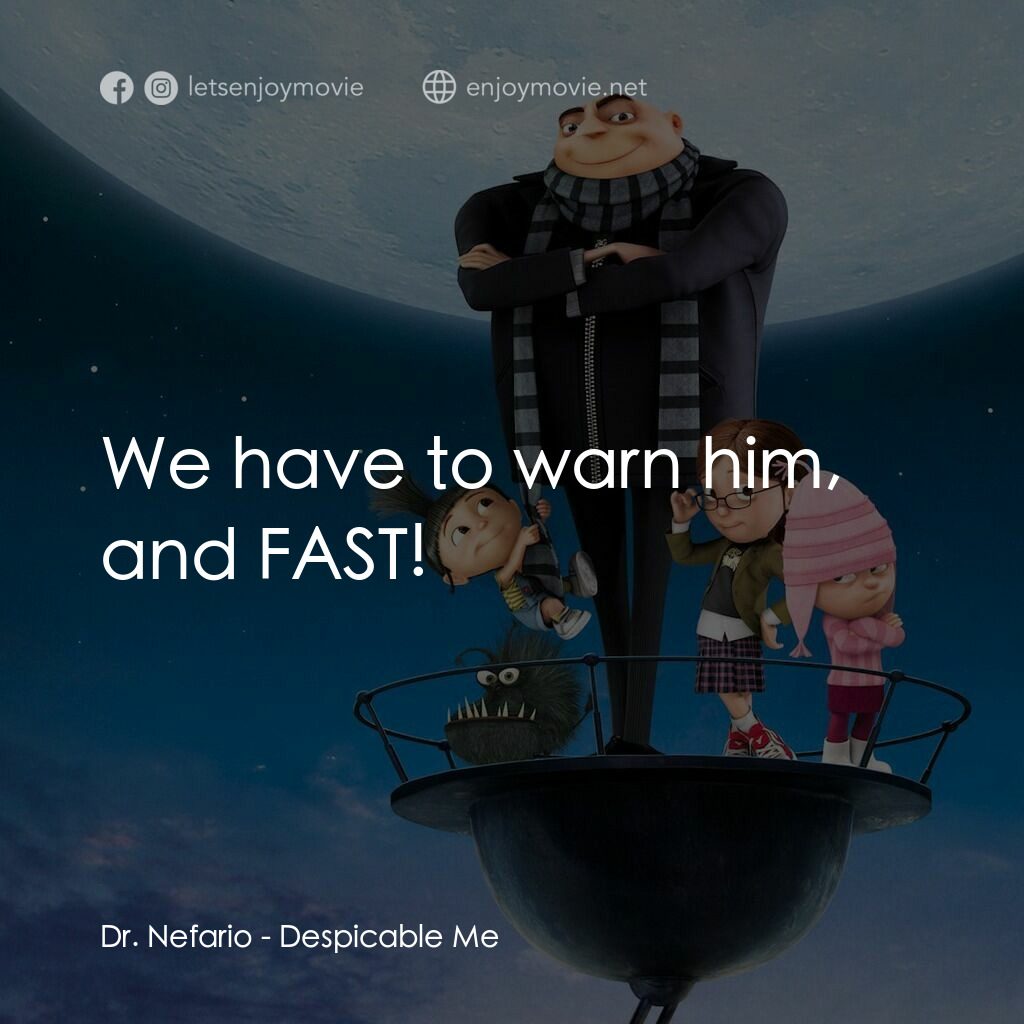 壞蛋獎門人電影對白：Dr. Nefario:  We have to warn him, and FAST!