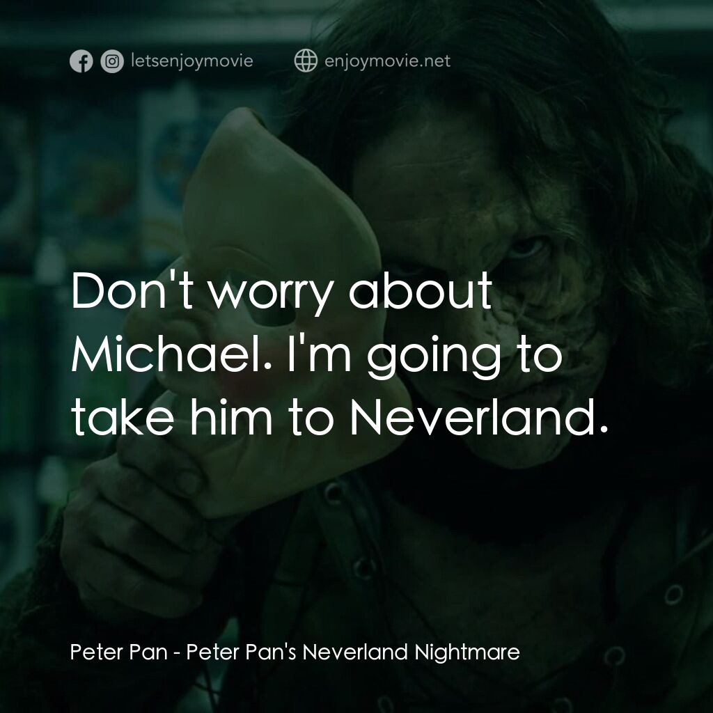 《彼得潘：惡夜遊戲》經典台詞：Peter Pan:  Don't worry about Michael. I'm ...