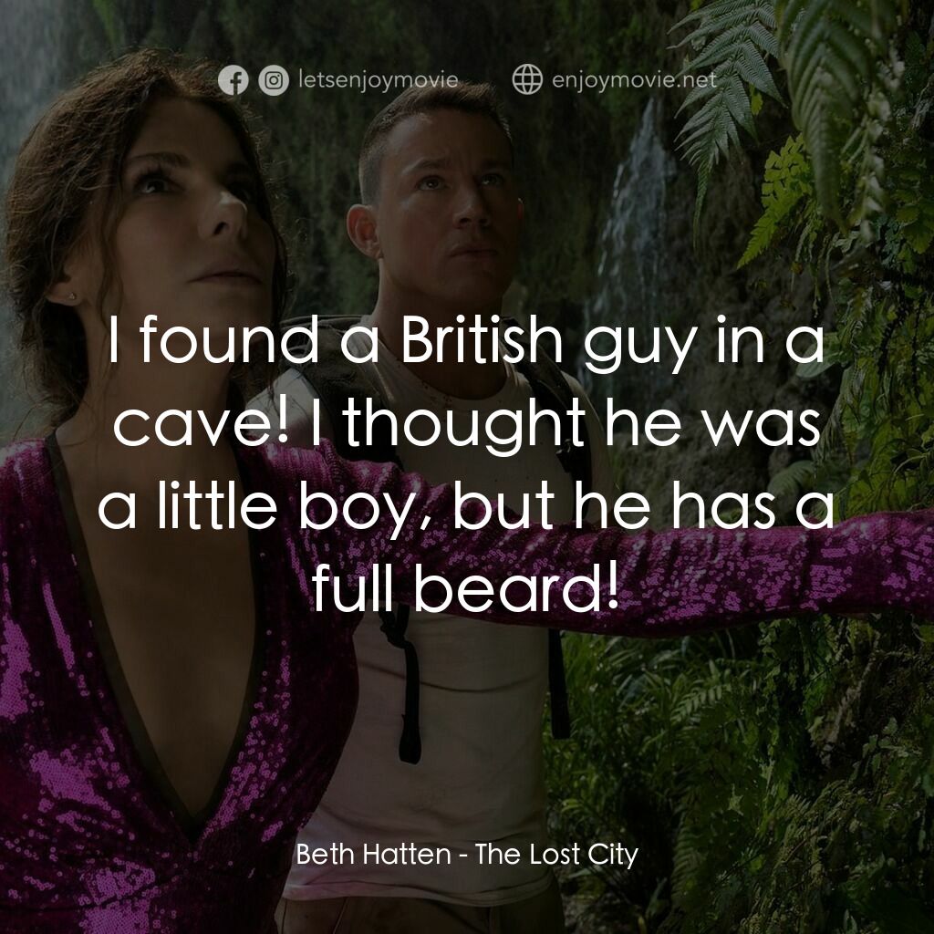 失驚無神闖謎城電影對白：Beth Hatten:  I found a British guy in a cave! I thought he was a little boy, but