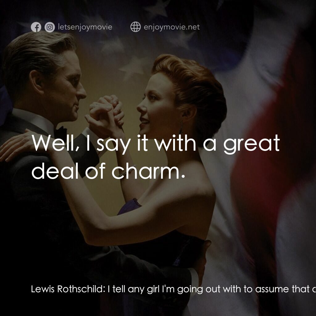 白宮夜未眠電影對白：Lewis Rothschild:  I tell any girl I'm going out with to assume that all plans ar