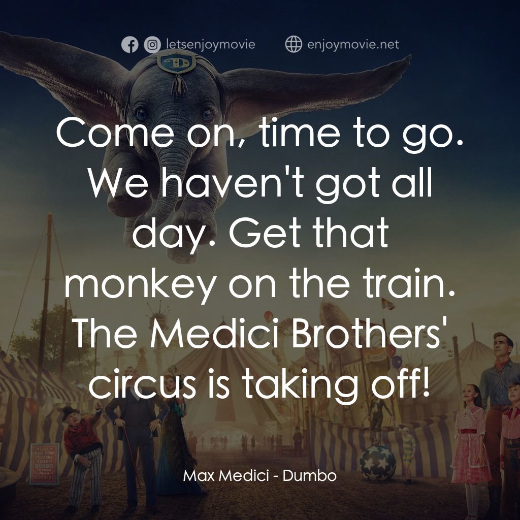 《小飛象》經典台詞：Max Medici: Come on, time to go. We haven't go ...