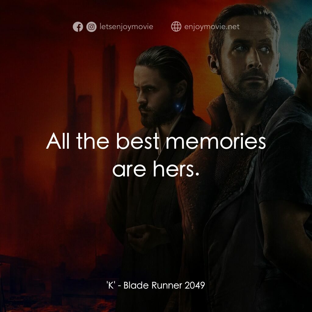 銀翼殺手2049經典對白：'K':  All the best memories are hers.
