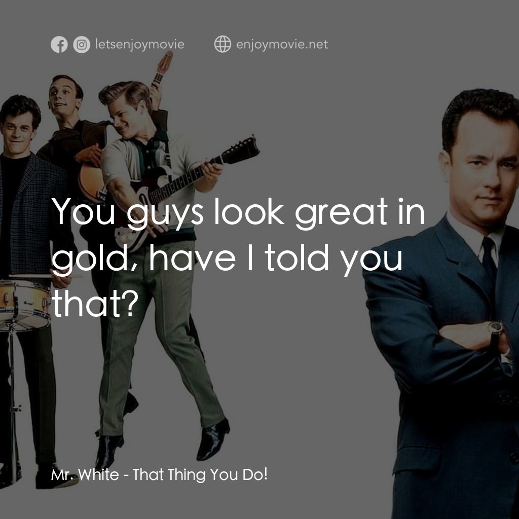那一天傳奇經典對白：Mr. White: You guys look great in gold, have I told you that?
