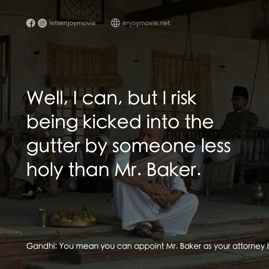 甘地傳電影對白：Gandhi:  You mean you can appoint Mr. Baker as your attorney but you can't walk d