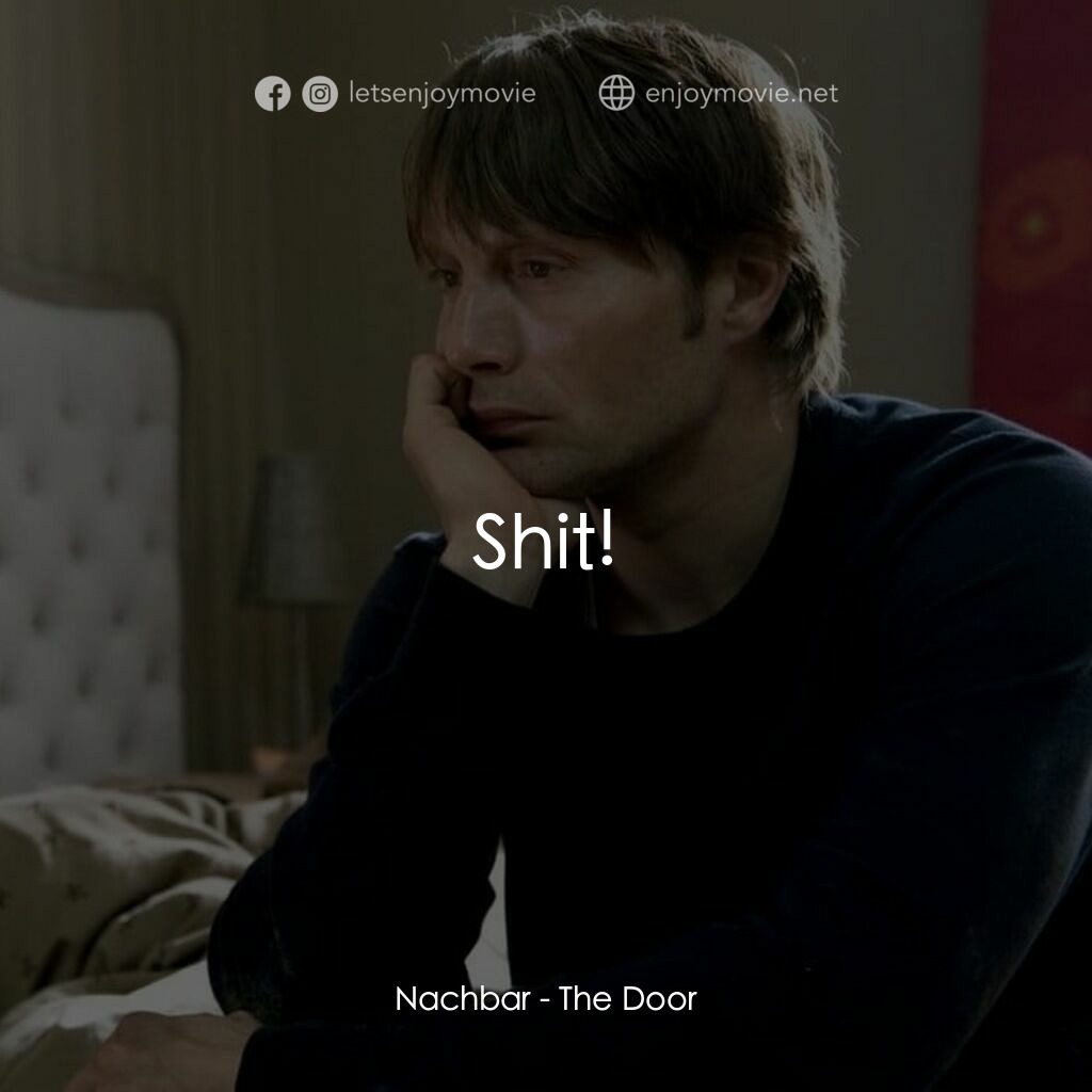 再生門電影對白：Nachbar:  Shit!