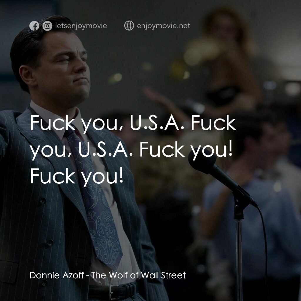 華爾街狼人電影對白：Donnie Azoff:  Fuck you, U.S.A. Fuck you, U.S.A. Fuck you! Fuck you!