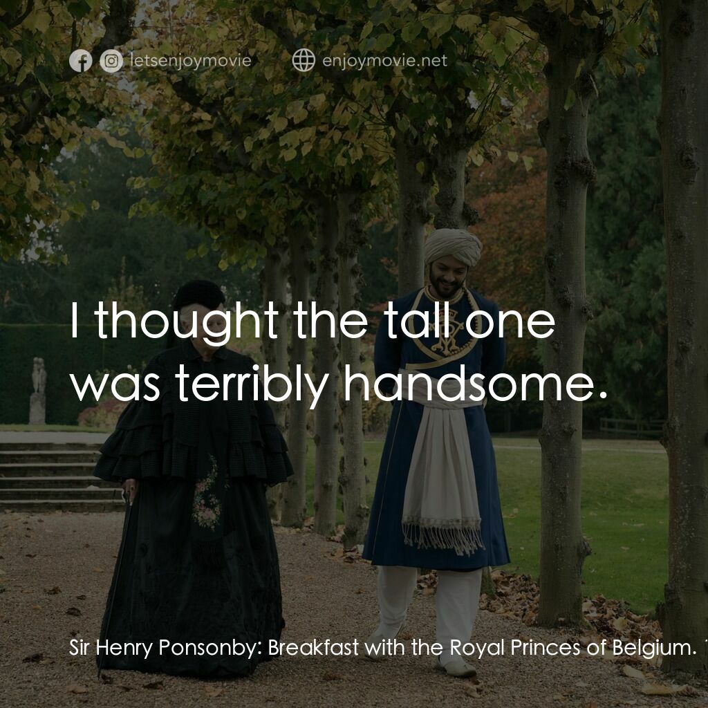 維多利亞女王：日不落奇緣電影對白：Sir Henry Ponsonby:  Breakfast with the Royal Princes of Belgium. 11: 00, an audi