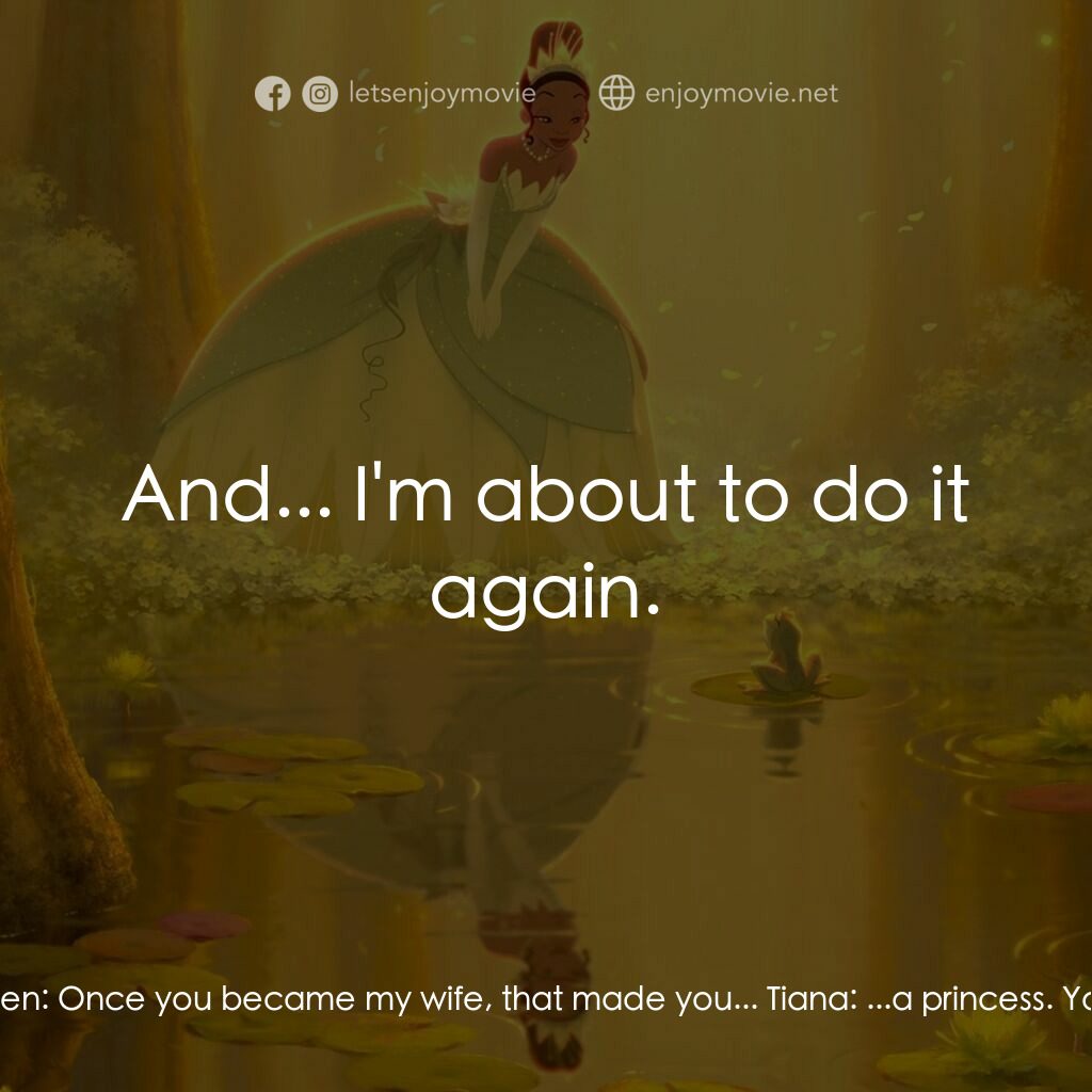 公主與青蛙電影對白：Mama Odie:  Like I told y'all, kissing a princess breaks the spell. Prince Naveen