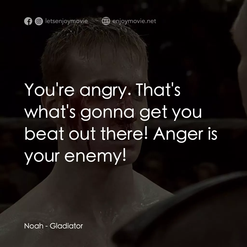 拳霸天下電影對白：Noah: You're angry. That's what's gonna get you beat out there! Anger is your ene