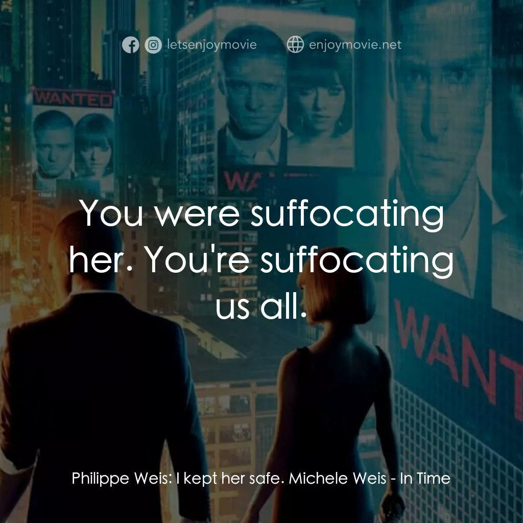 鐘點戰電影對白：Philippe Weis:  I kept her safe. Michele Weis:  You were suffocating her. You're 