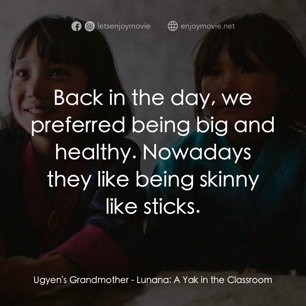 不丹是教室電影對白：Ugyen's Grandmother: Back in the day, we preferred being big and healthy. Nowaday