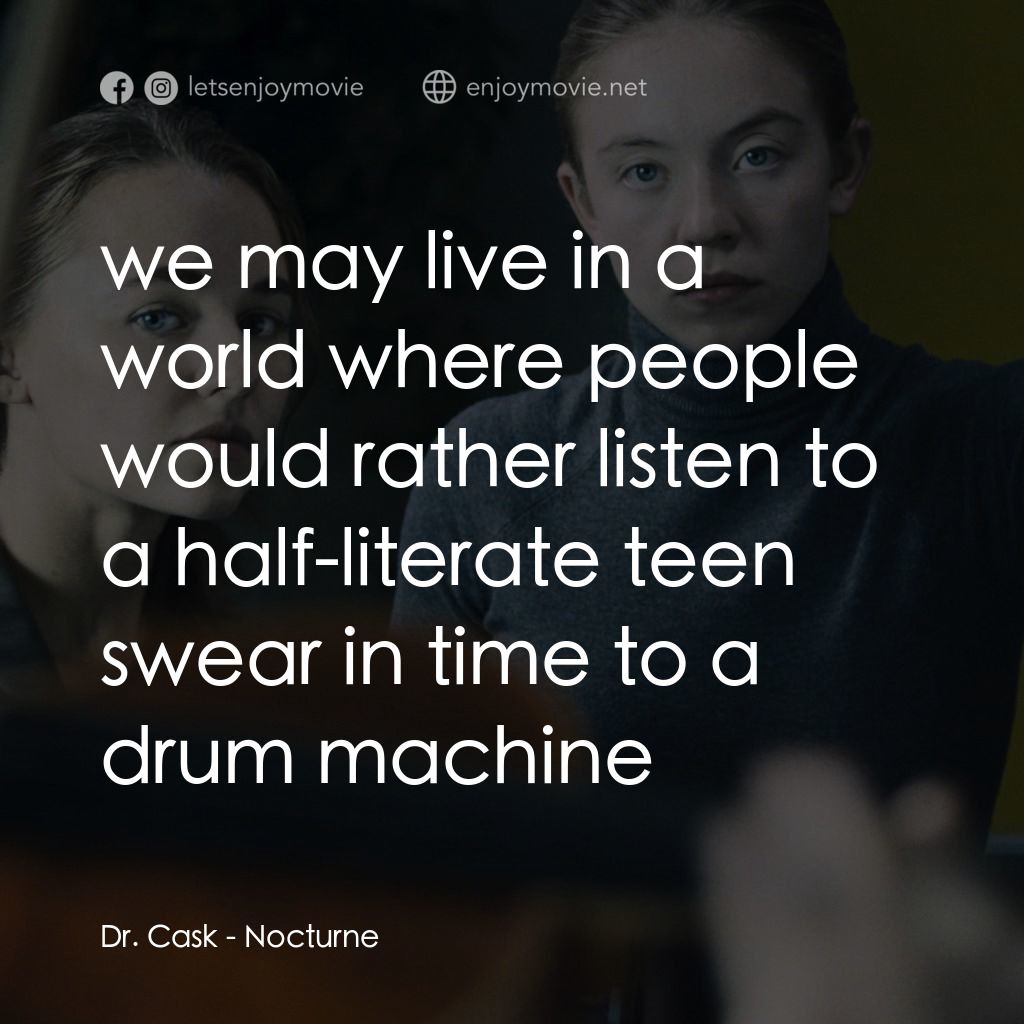 魘曲電影對白：Dr. Cask: we may live in a world where people would rather listen to a half-liter