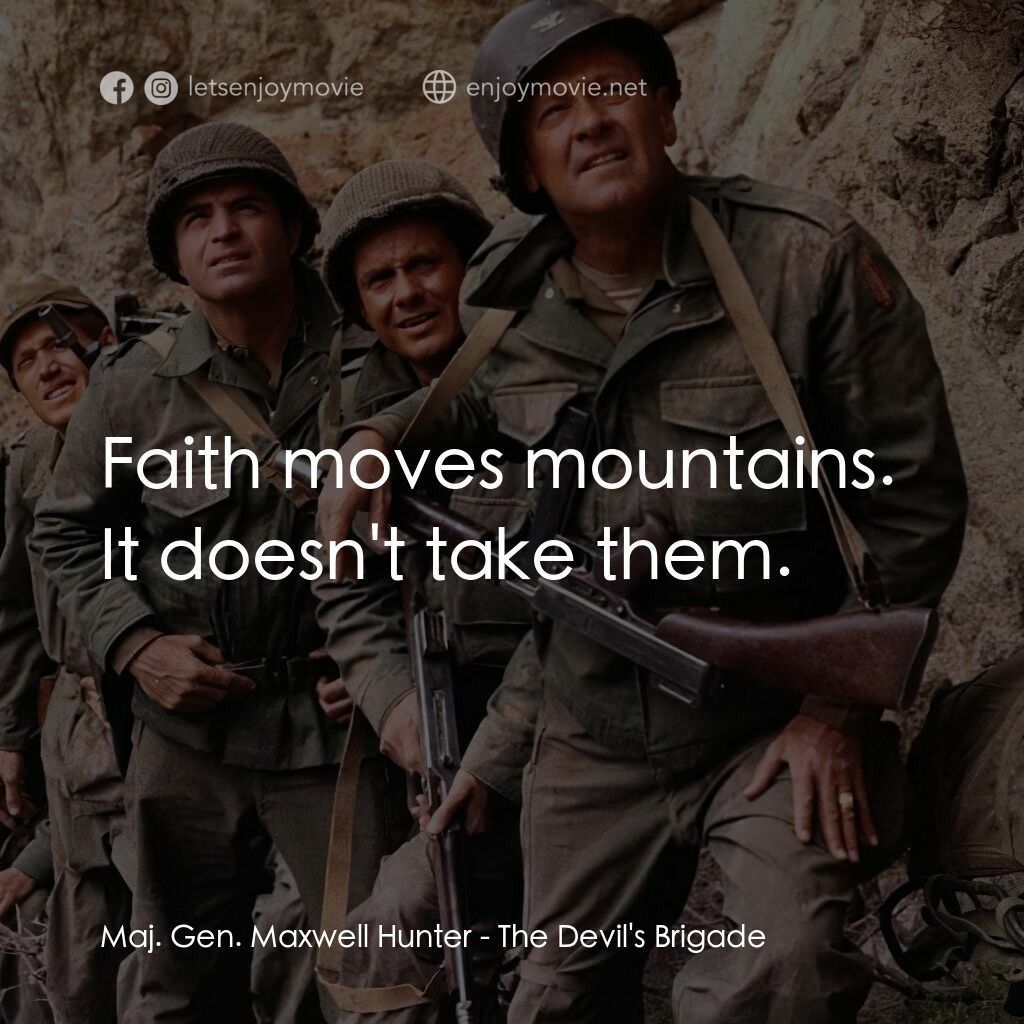 魔鬼兵團電影對白：Maj. Gen. Maxwell Hunter:  Faith moves mountains. It doesn't take them.