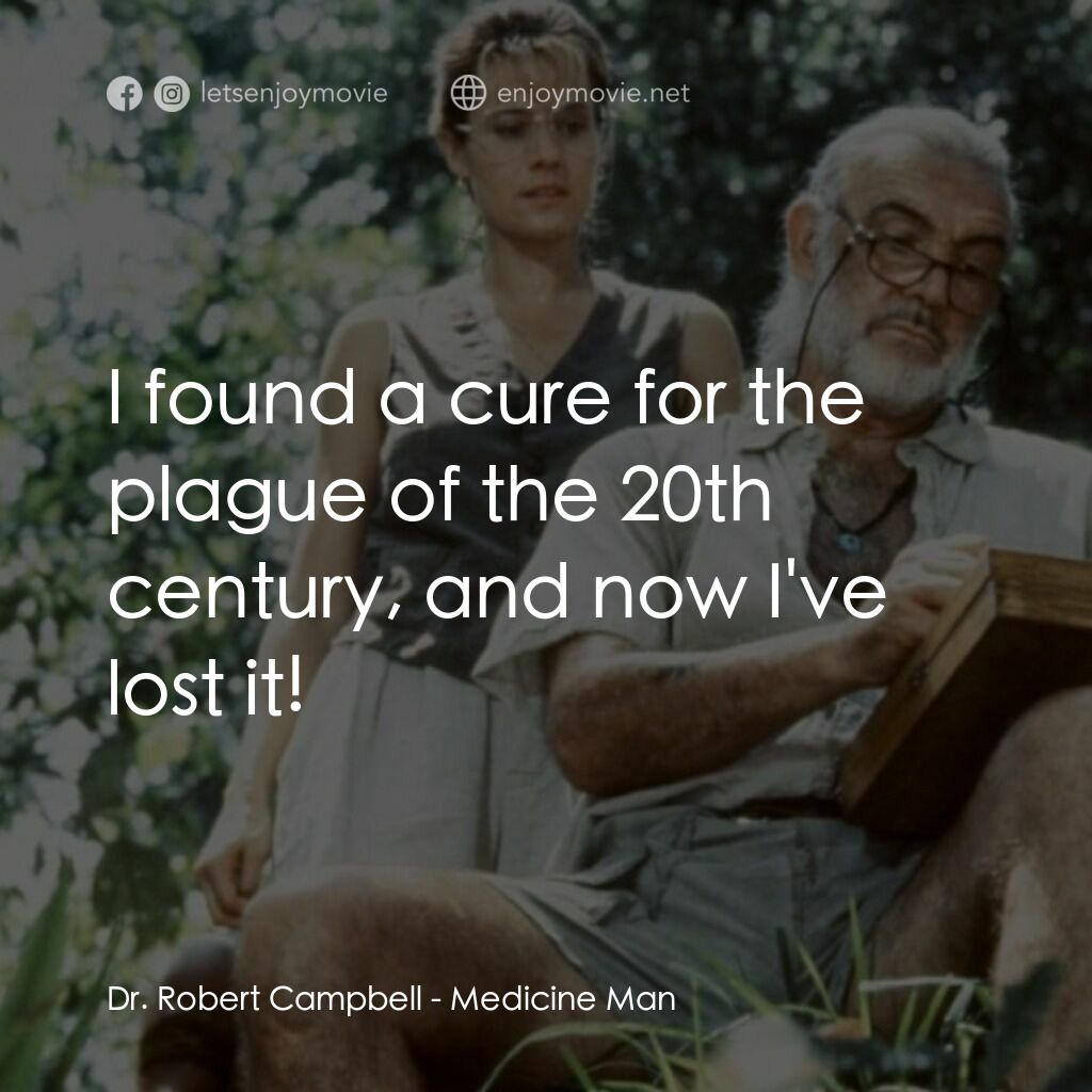 飛越綠林電影對白：Dr. Robert Campbell:  I found a cure for the plague of the 20th century, and now 