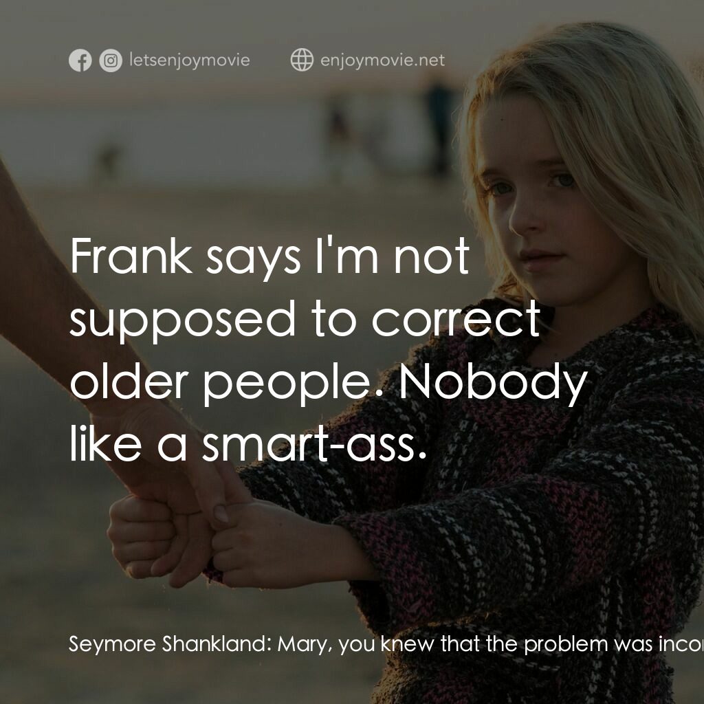 天賦的禮物電影對白：Seymore Shankland:  Mary, you knew that the problem was incorrect, why didn't you