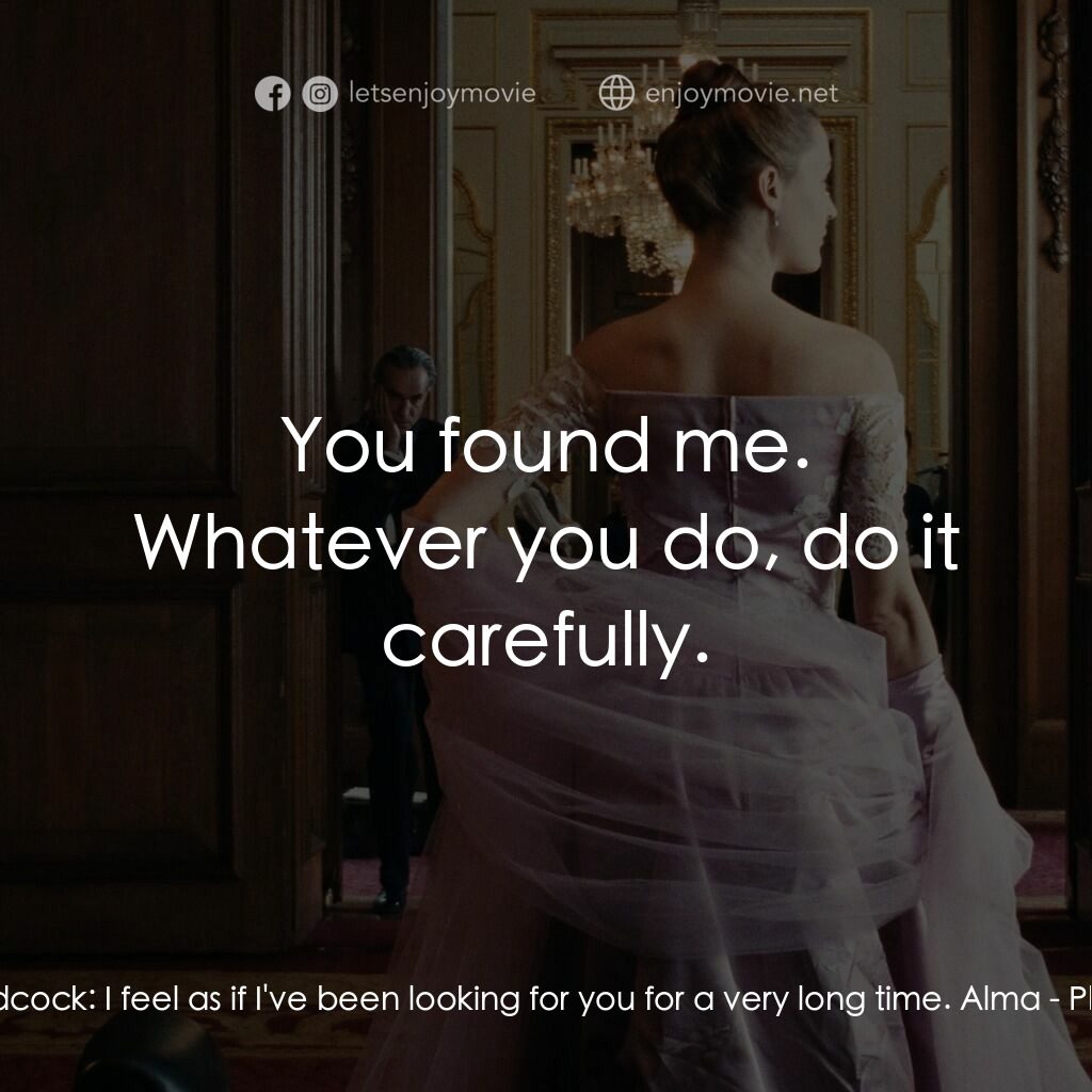 霓裳魅影電影對白：Reynolds Woodcock:  I feel as if I've been looking for you for a very long time. 