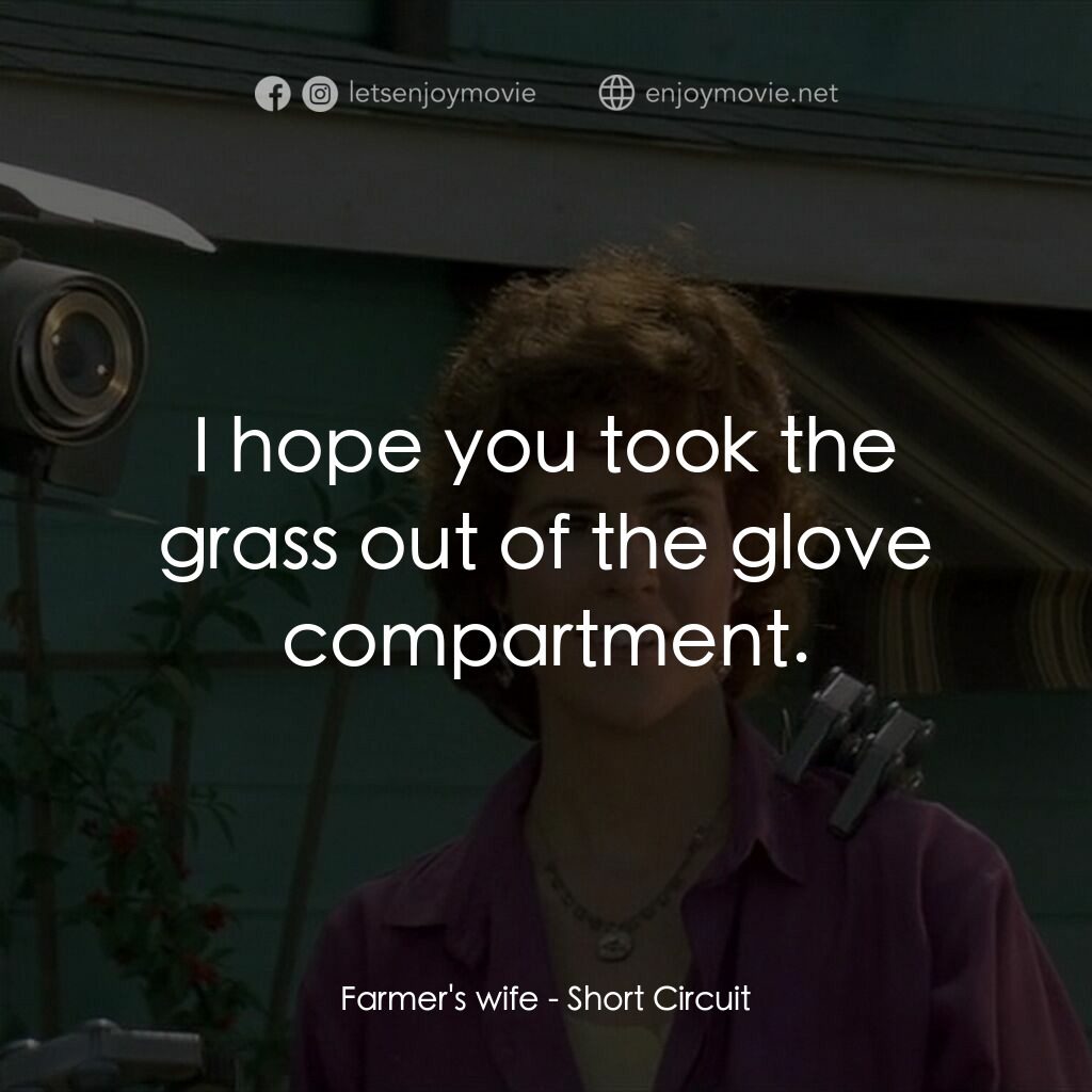 霹靂五號電影對白：Farmer's wife:  I hope you took the grass out of the glove compartment.
