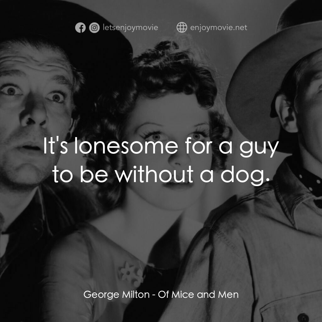 人鼠之間電影對白：George Milton:  It's lonesome for a guy to be without a dog.