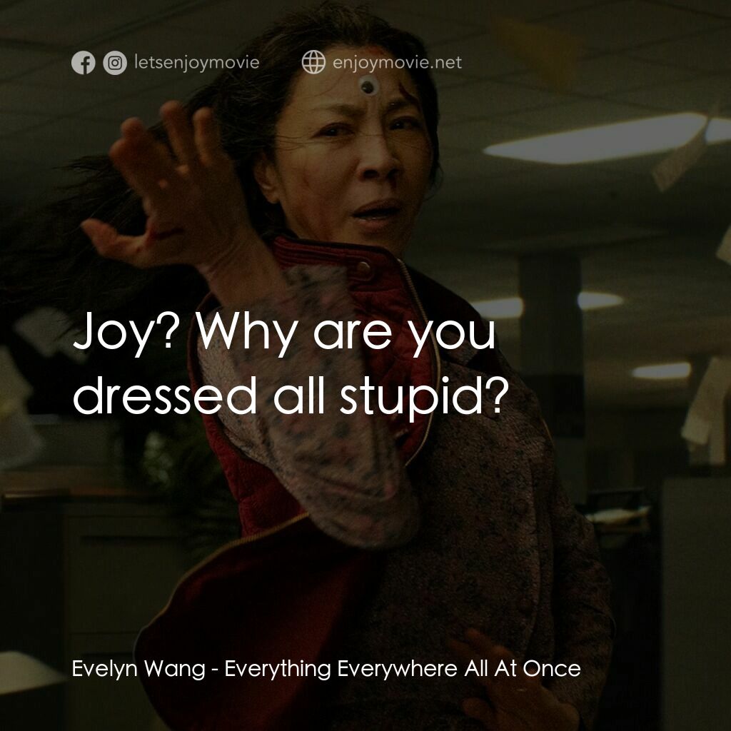 媽的多重宇宙電影對白：Evelyn Wang:  Joy? Why are you dressed all stupid?