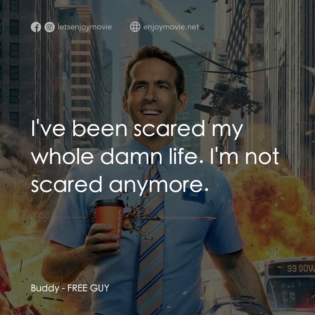 脫稿玩家電影對白：Buddy:  I've been scared my whole damn life. I'm not scared anymore.