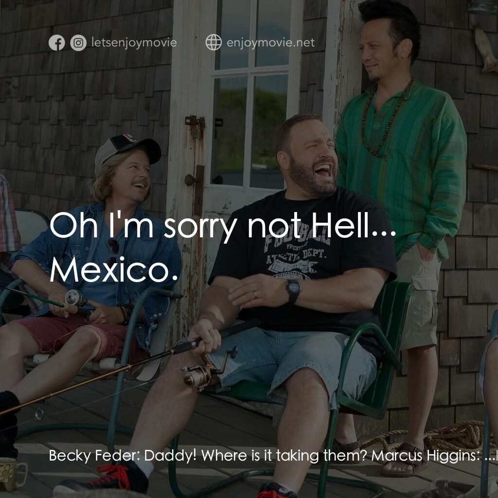 亞當等大人電影對白：Becky Feder:  Daddy! Where is it taking them? Marcus Higgins:  ...Hell. Lenny Fed
