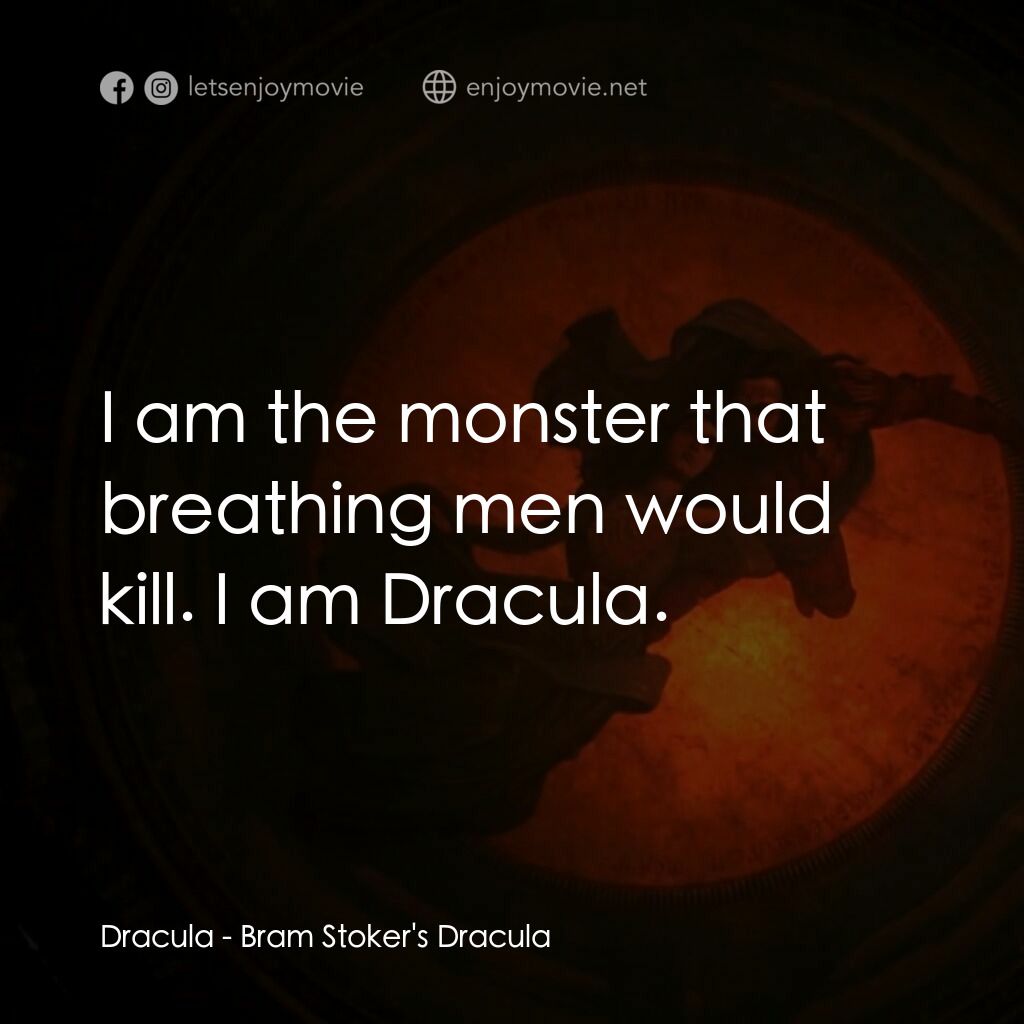 吸血鬼：真愛不死電影對白：Dracula:  I am the monster that breathing men would kill. I am Dracula.