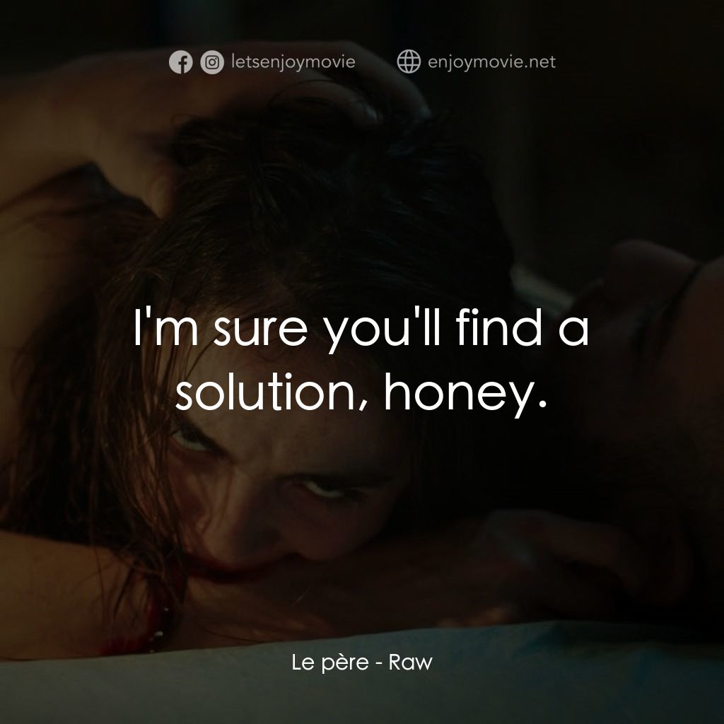 舐血成人禮經典對白：Le père: I'm sure you'll find a solution, honey.