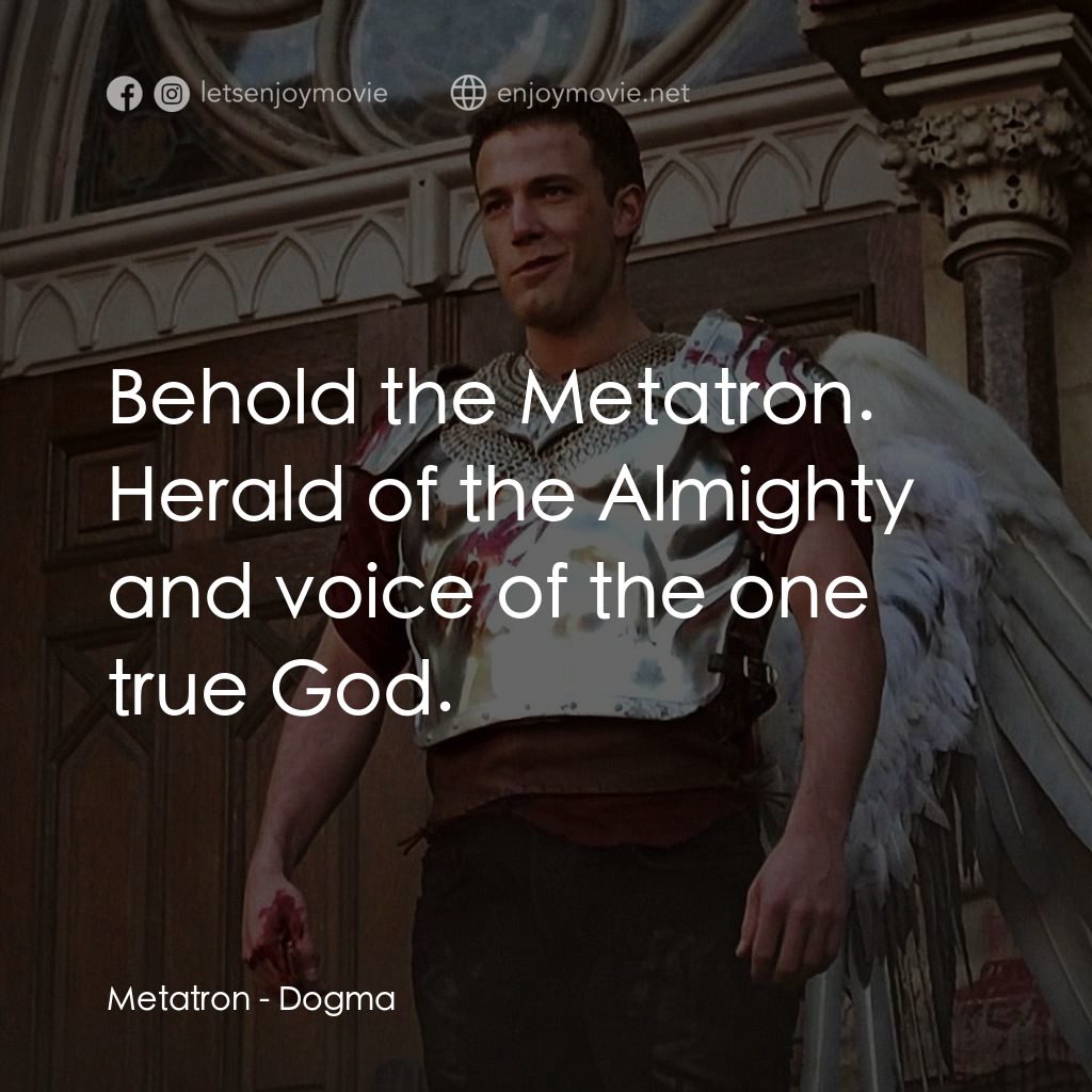 怒犯天條電影對白：Metatron: Behold the Metatron. Herald of the Almighty and voice of the one true G