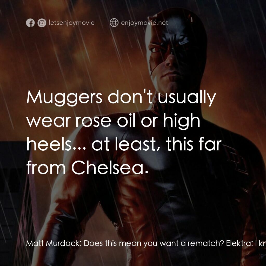 夜魔俠電影對白：Matt Murdock:  Does this mean you want a rematch? Elektra:  I knew I'd find you. 