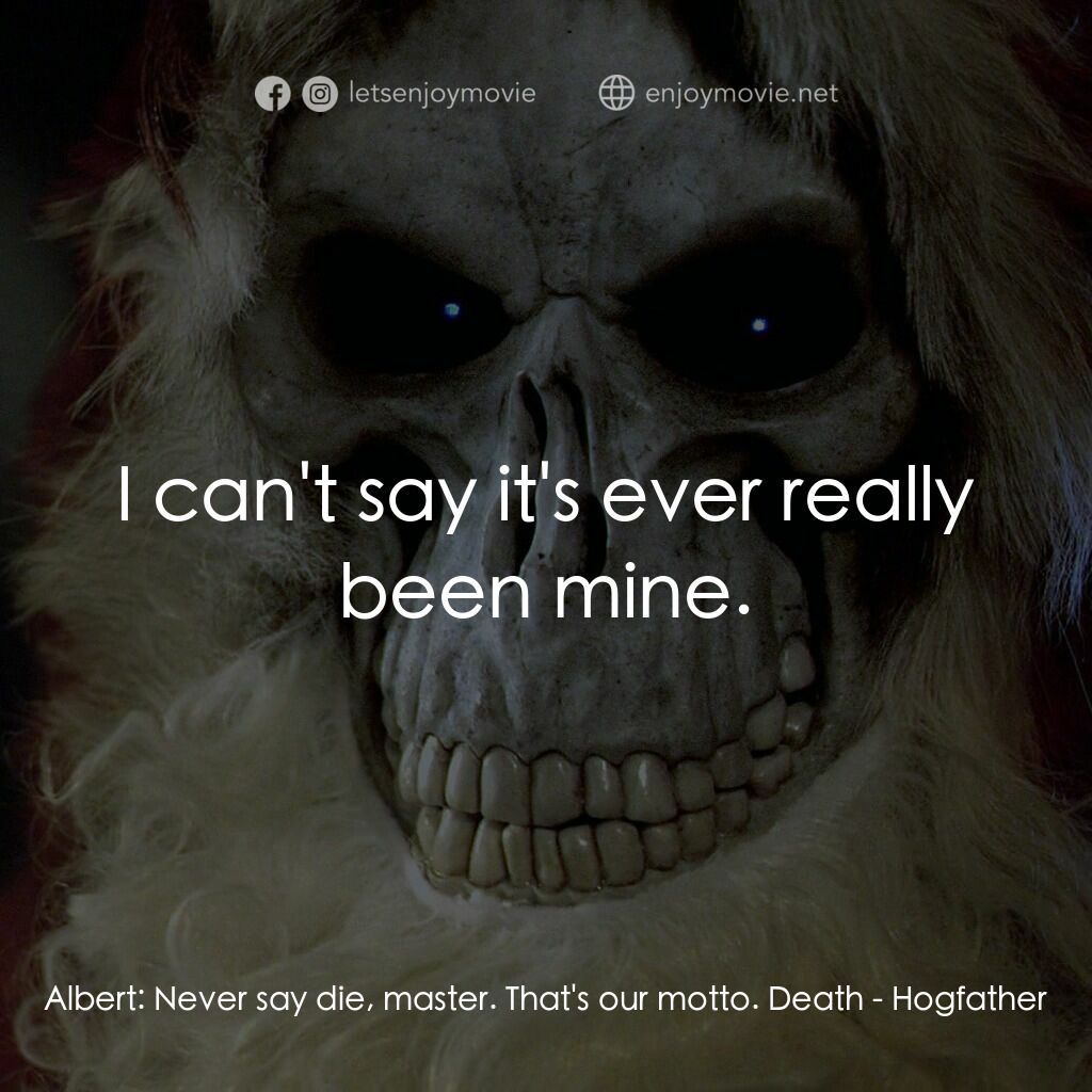 碟形世界：聖豬老爹電影對白：Albert:  Never say die, master. That's our motto. Death:  I can't say it's ever r