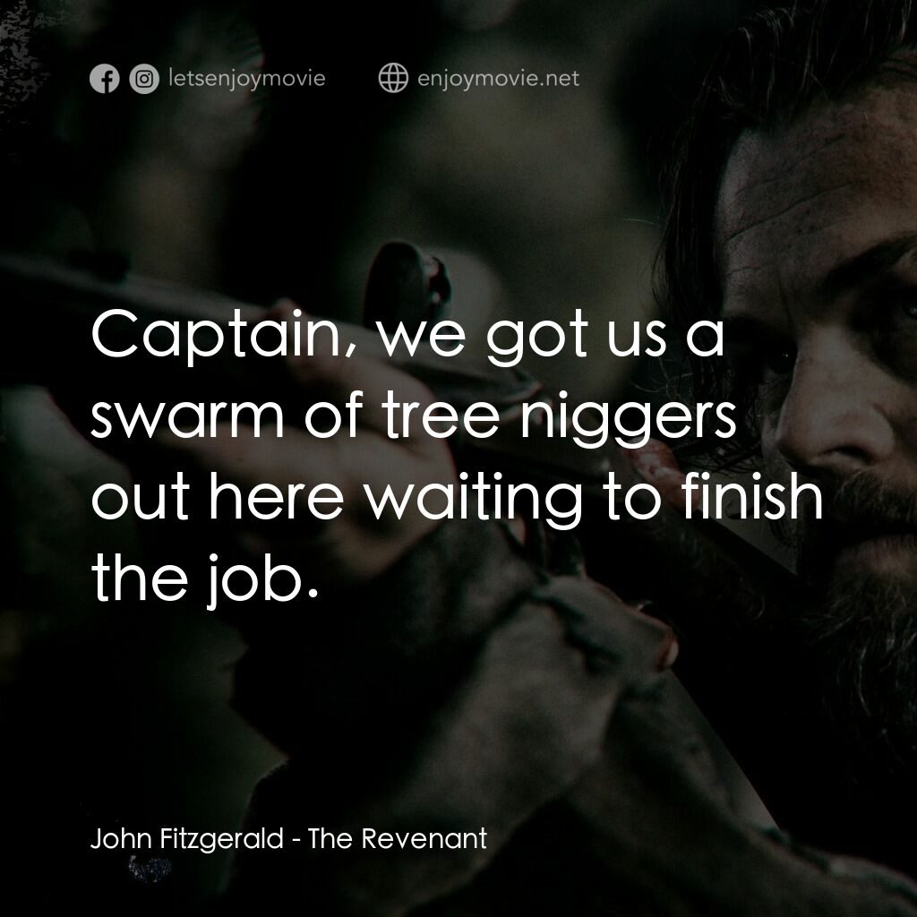 神鬼獵人電影對白：John Fitzgerald:  Captain, we got us a swarm of tree niggers out here waiting to 