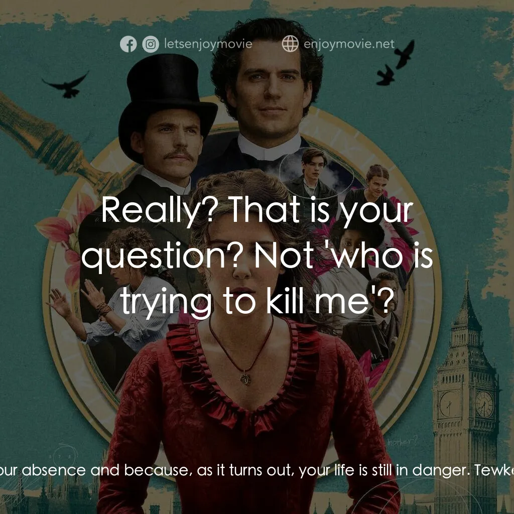 天才少女福爾摩斯電影對白：Enola Holmes:  I've come here because I've grown to like you more in your absence