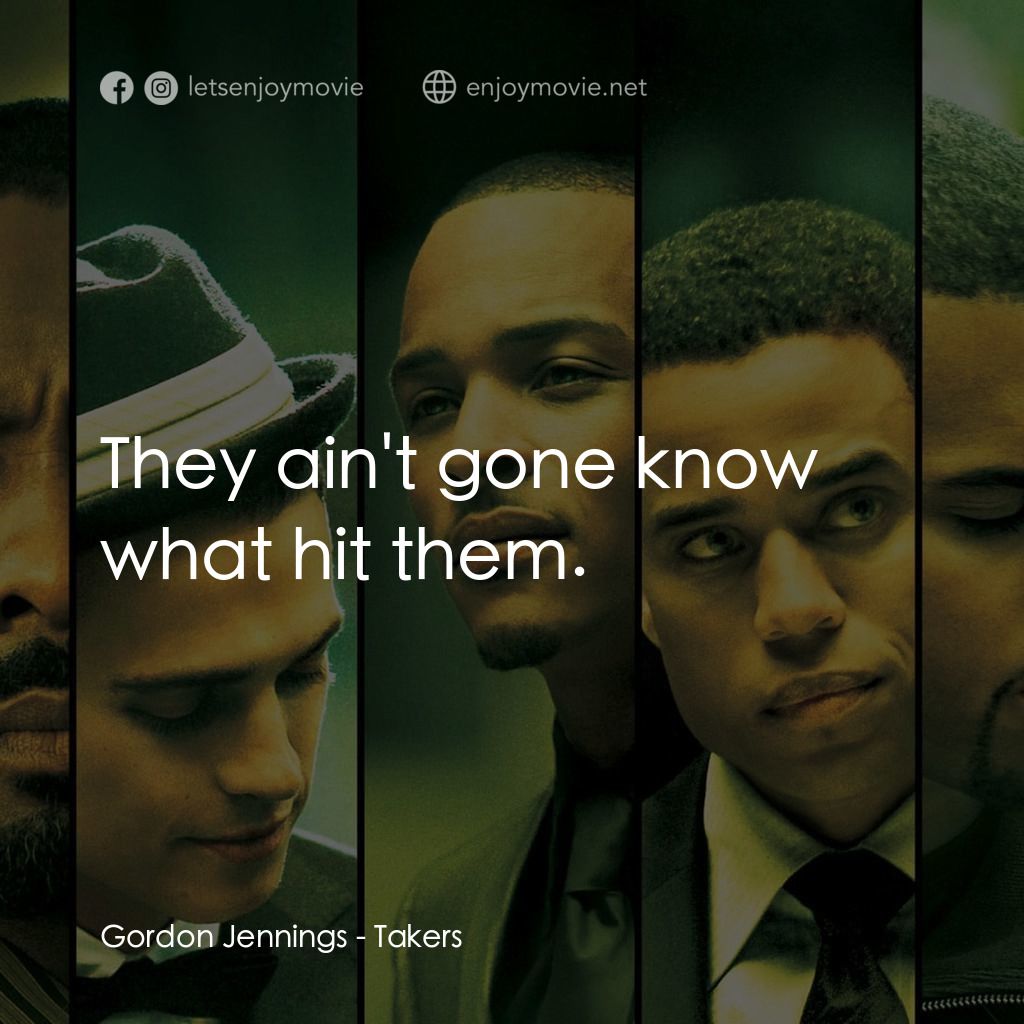 偷天搶地電影對白：Gordon Jennings: They ain't gone know what hit them.