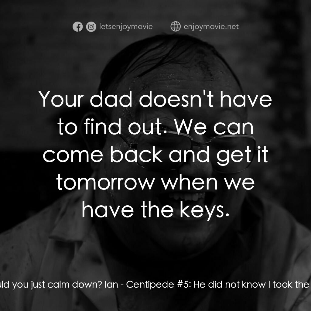 人形蜈蚣2電影對白：Ian - Centipede #5:  Fuck, fuck, fuck, fuck. Fuck! Kim - Centipede #10:  Ian, ple