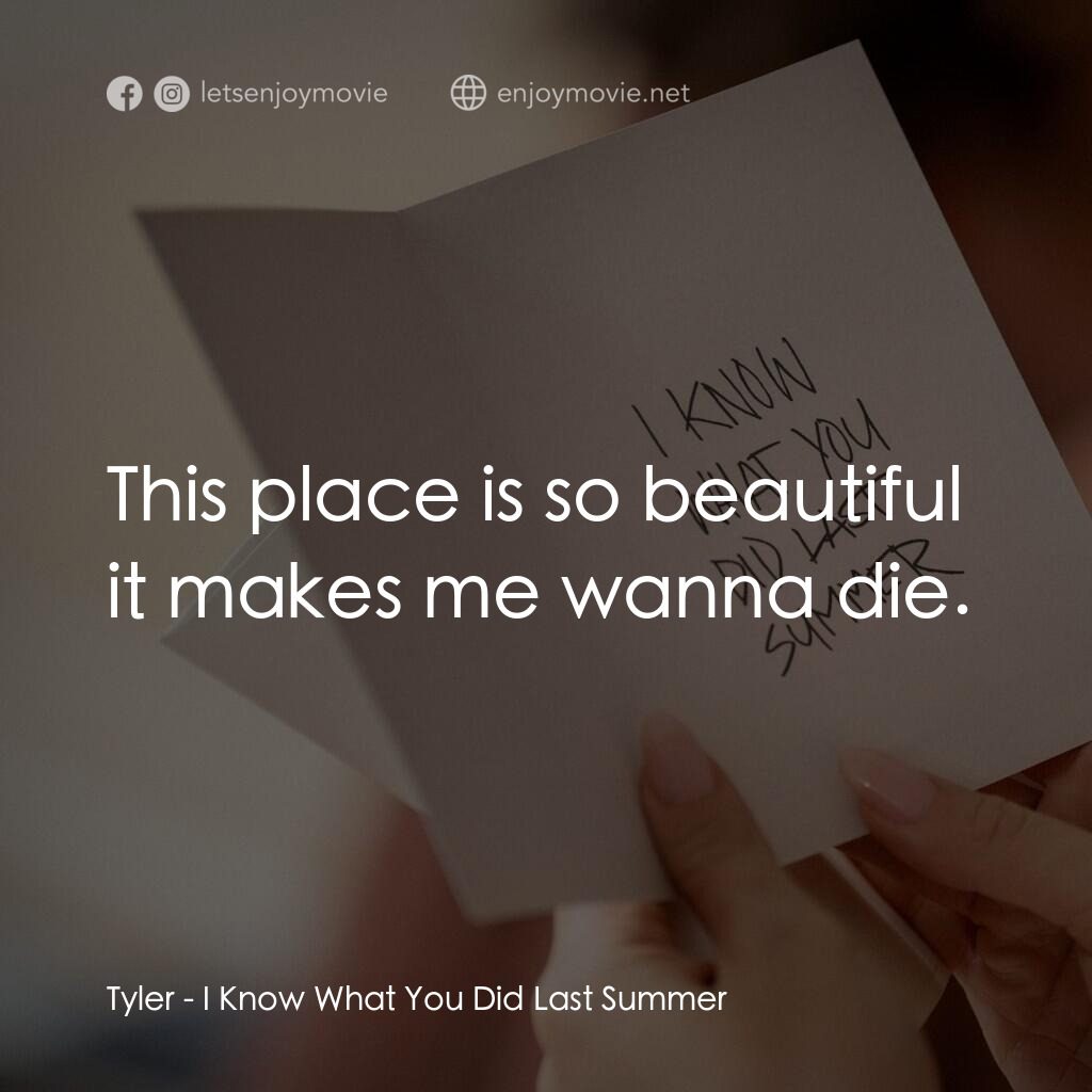 是誰搞的鬼電影對白：Tyler:  This place is so beautiful it makes me wanna die.