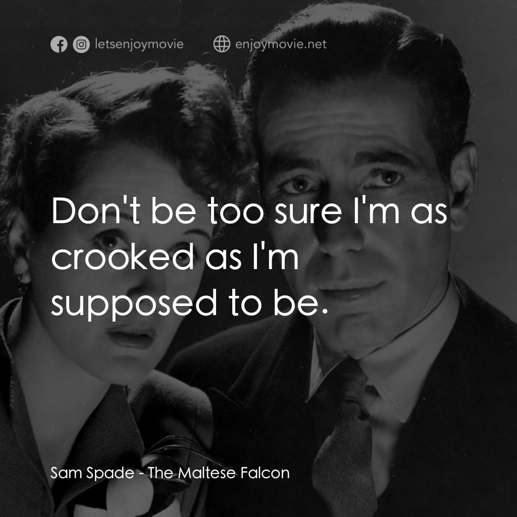 群雄奪寶鷹電影對白：Sam Spade: Don't be too sure I'm as crooked as I'm supposed to be.