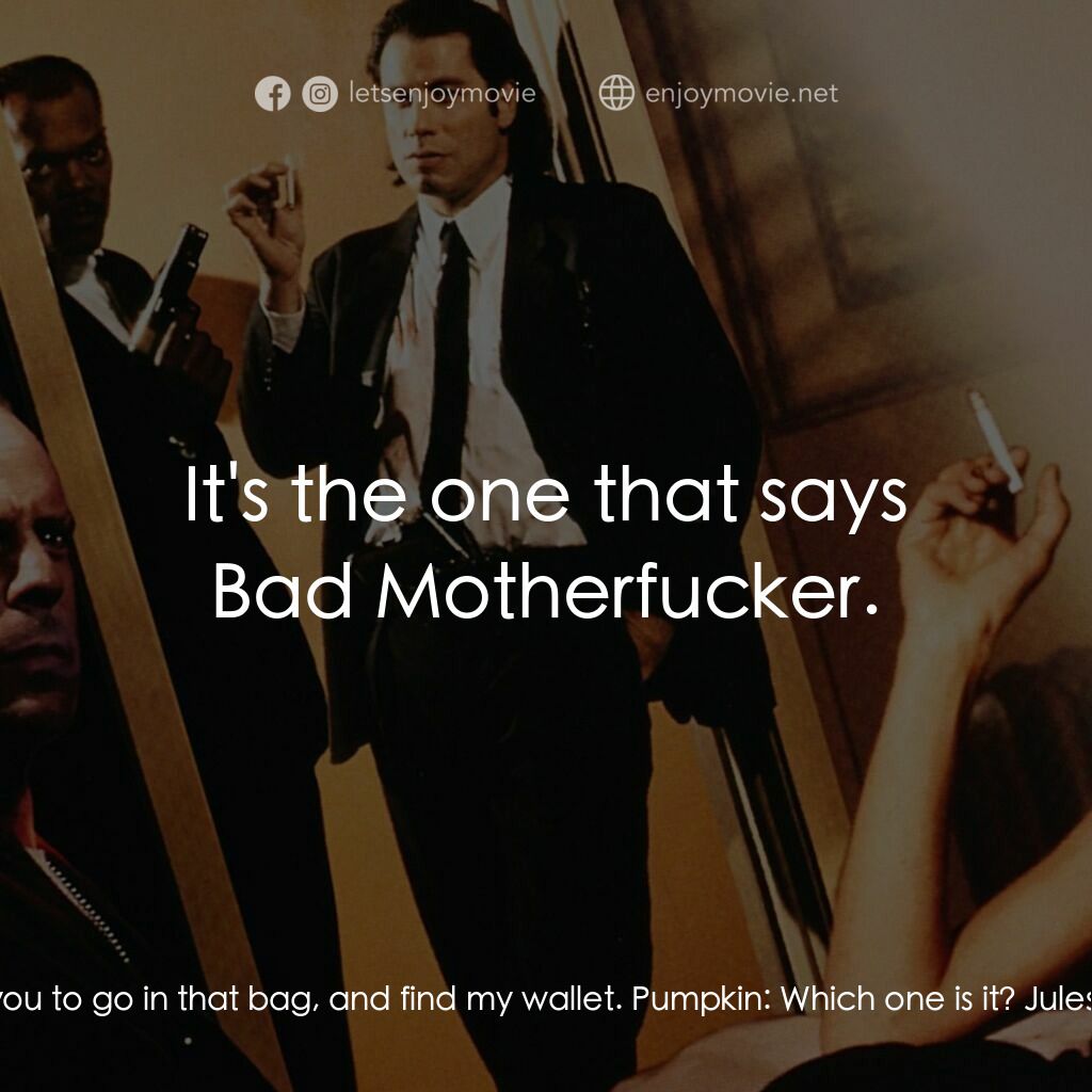 危險人物電影對白：Jules:  I want you to go in that bag, and find my wallet. Pumpkin:  Which one is 