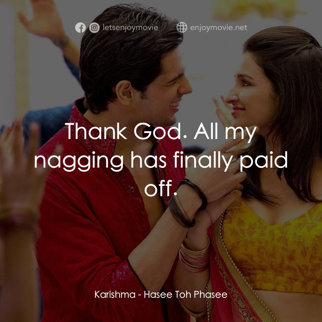 無意搶新郎電影對白：Karishma: Thank God. All my nagging has finally paid off.