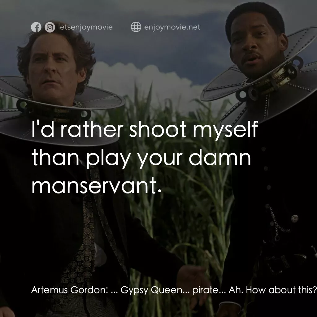 飆風戰警電影對白：Artemus Gordon:  ... Gypsy Queen... pirate... Ah. How about this? You can come as