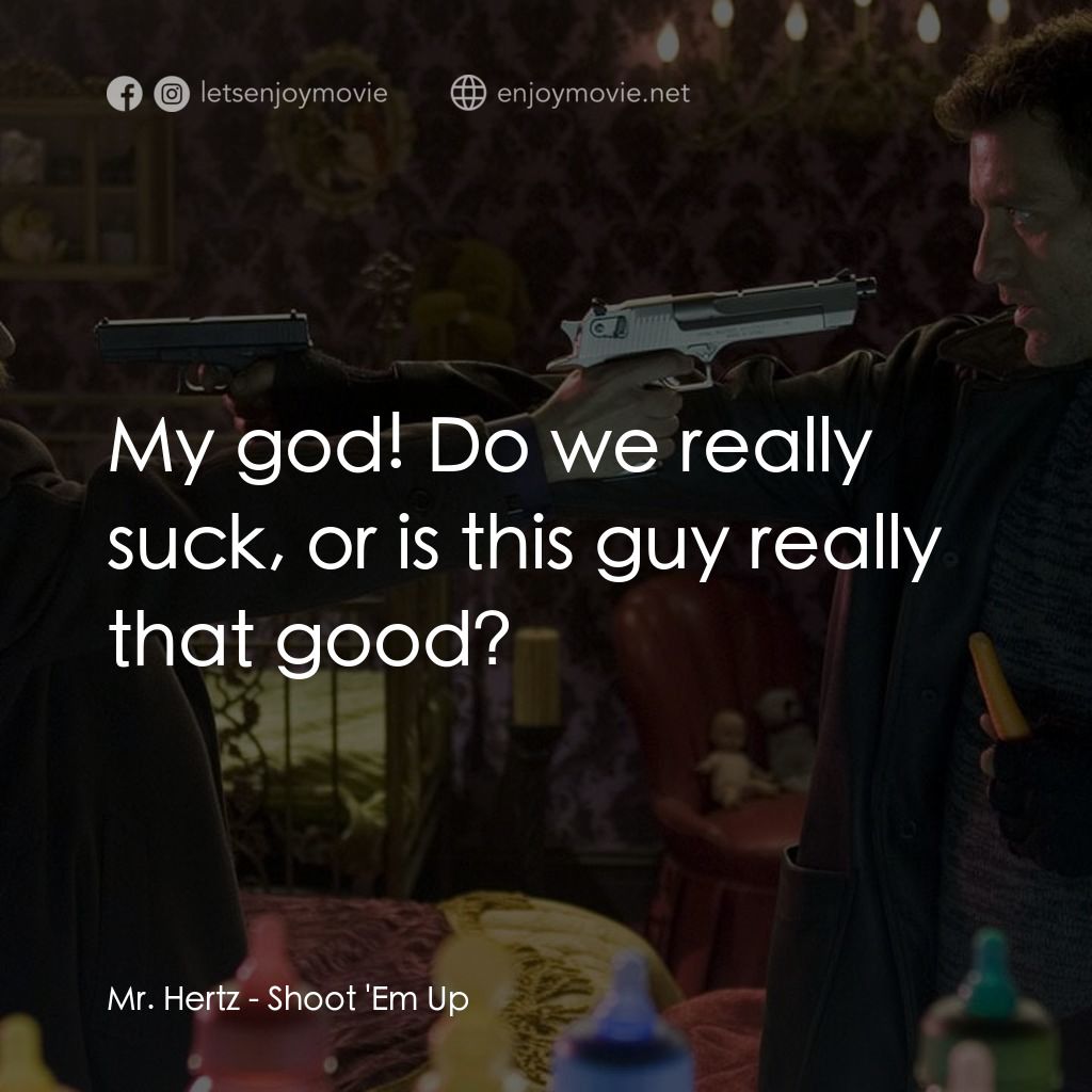 史密斯先生電影對白：Mr. Hertz: My god! Do we really suck, or is this guy really that good?