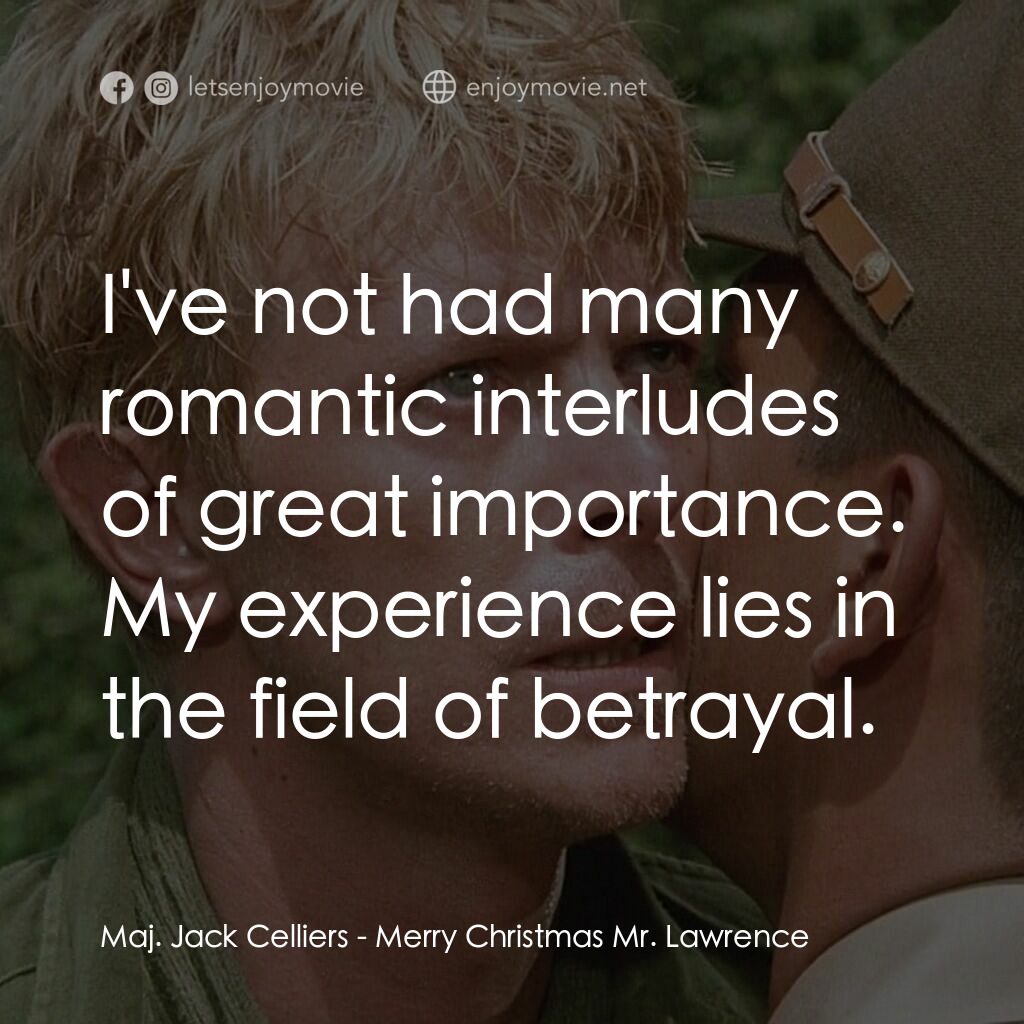 俘虜電影對白：Maj. Jack Celliers:  I've not had many romantic interludes of great importance. M