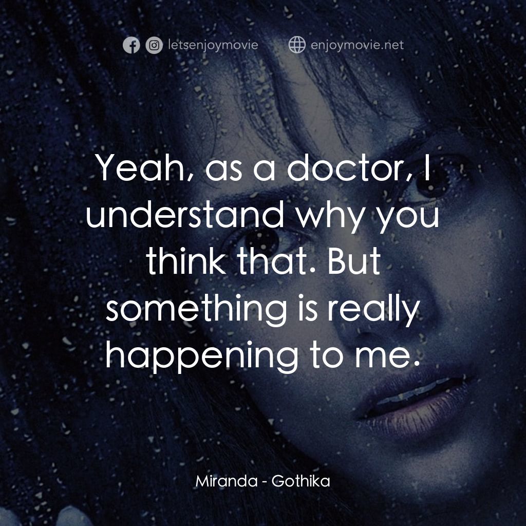 鬼影人電影對白：Miranda: Yeah, as a doctor, I understand why you think that. But something is rea